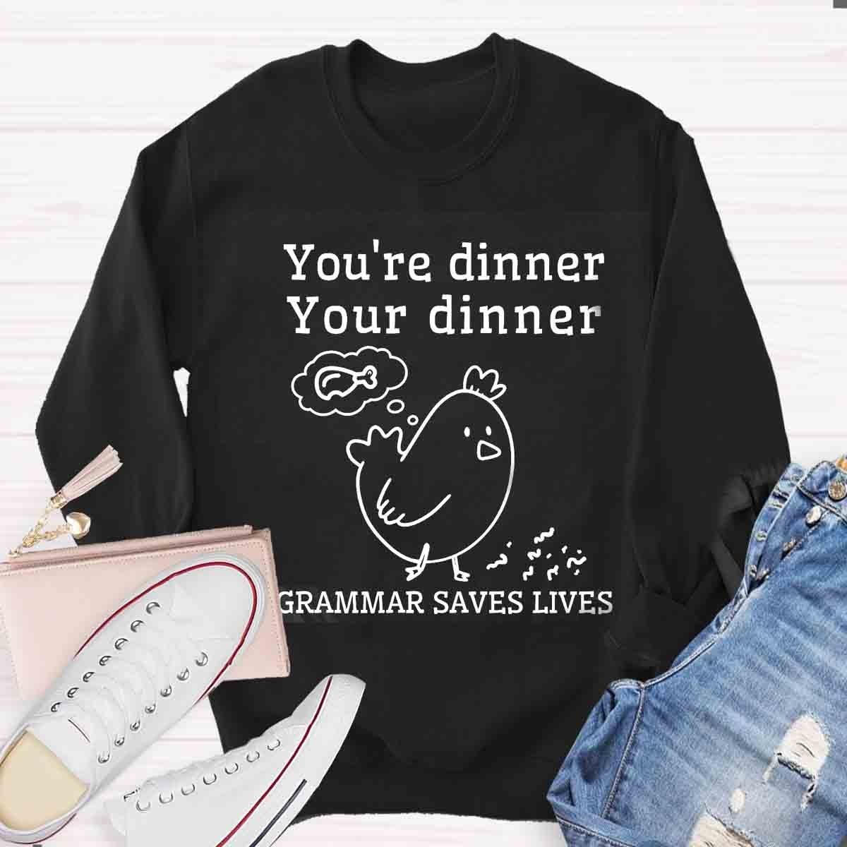 You're Dinner Your Dinner Grammar Saves Lives Funny English Teacher Sweatshirt