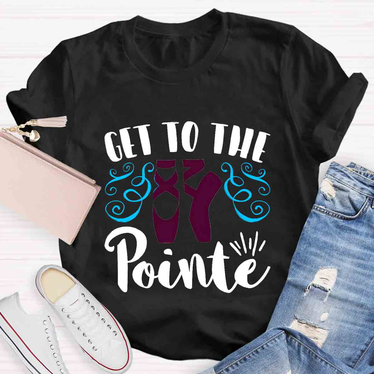 Get To The Pointe T-Shirt