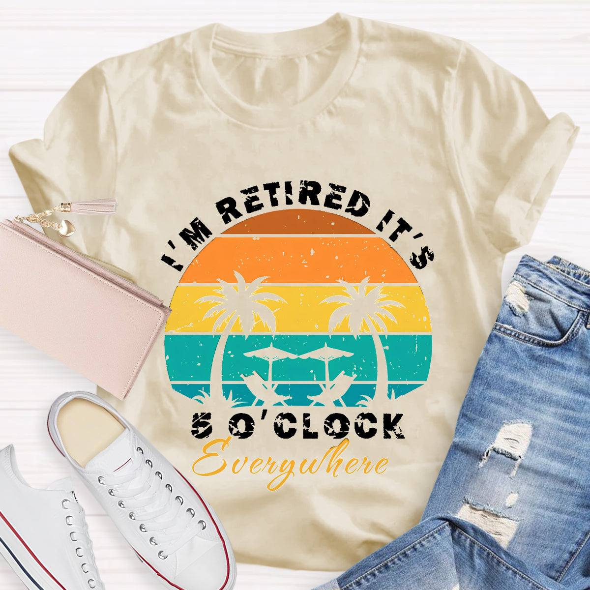 I'm Retired It's 5 O'clock Everywhere Teacher T-Shirt