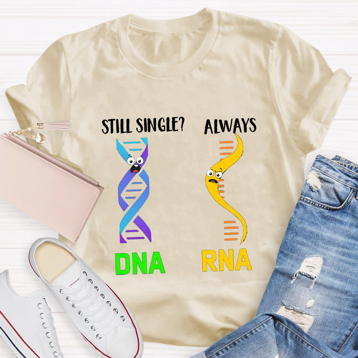Still Single DNA Always RNA Science Teacher T-Shirt