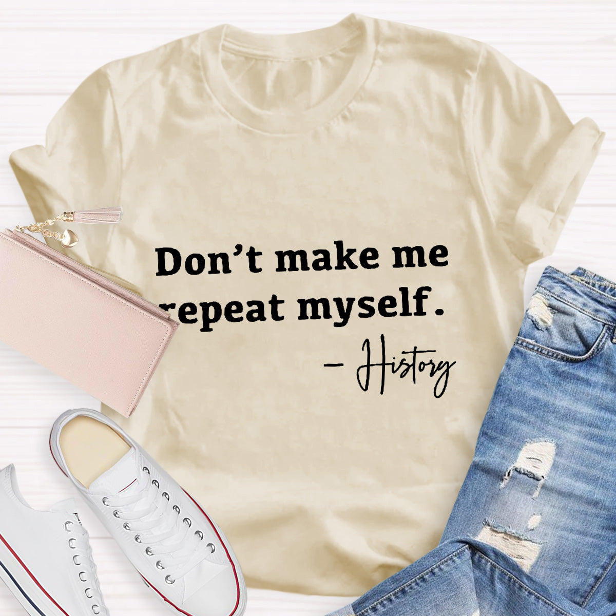 Don't Make Me Repeat Myself Teacher T-Shirt