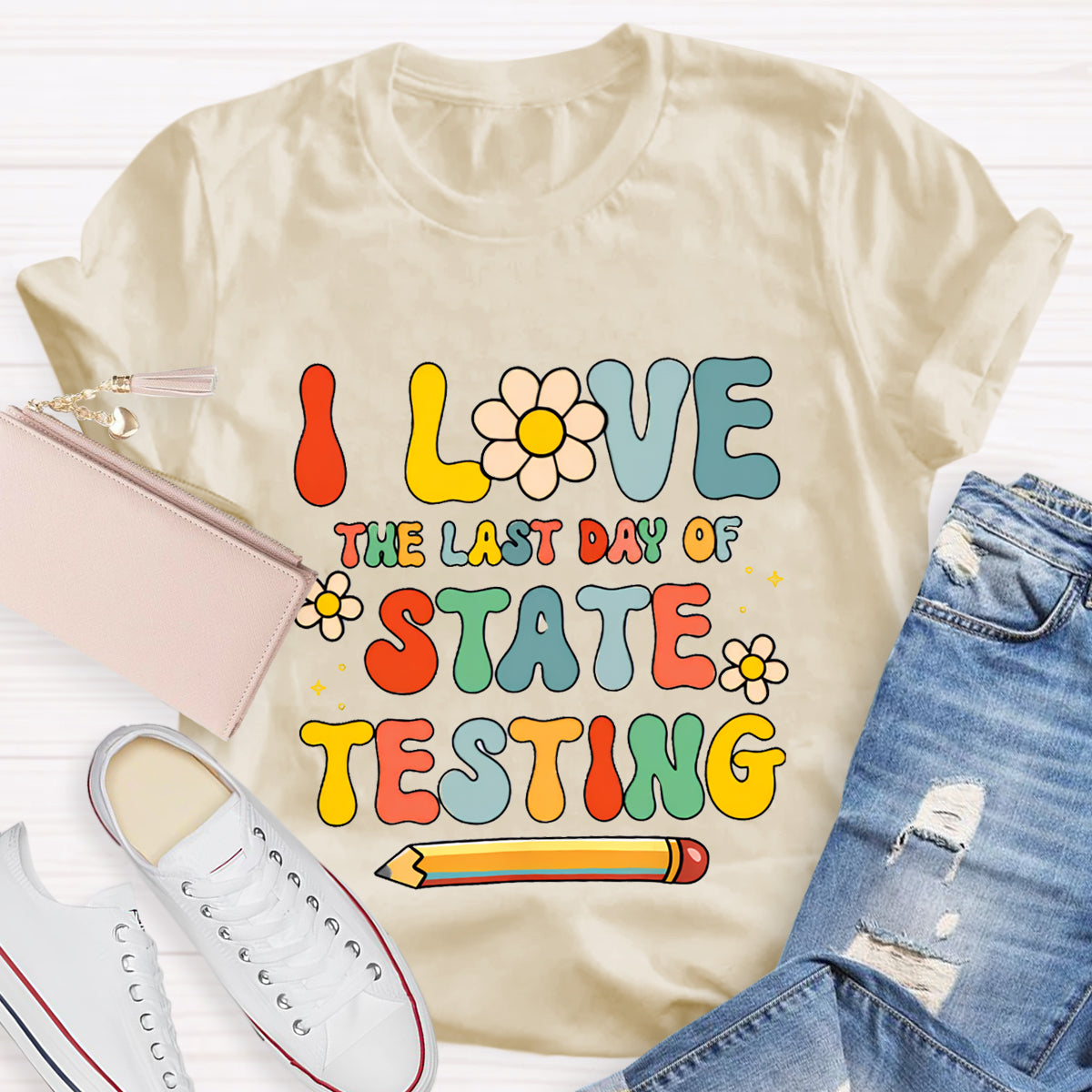 I Love The Last Day Of State Testing Teacher T-Shirt