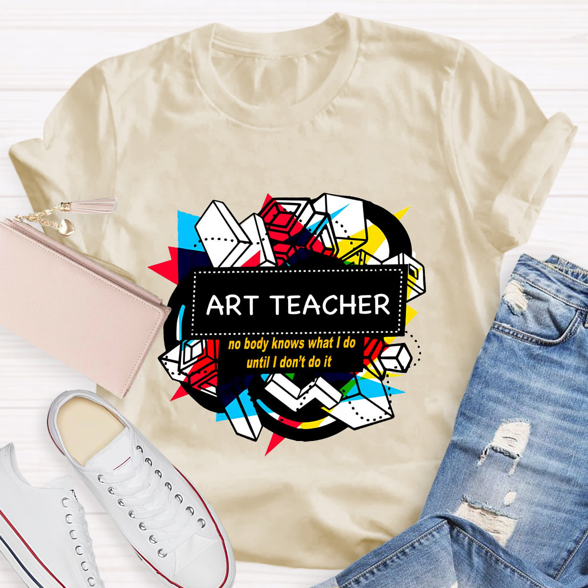 Art Teacher No Body Knows What I Do T-Shirt