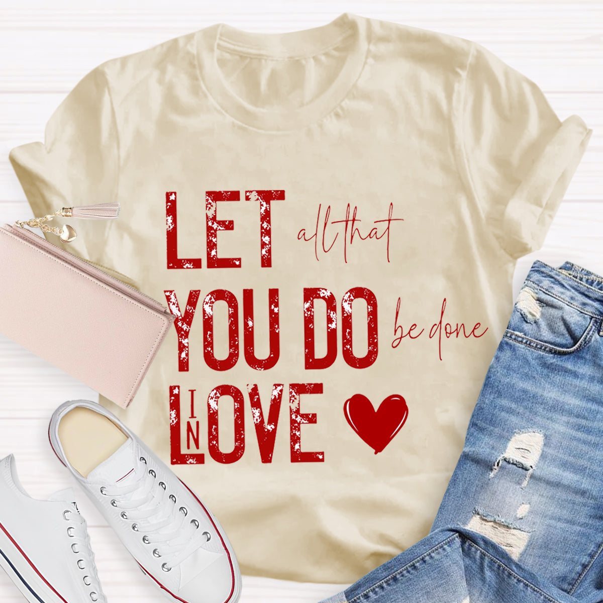 All That Be Done In Love Teacher T-Shirt