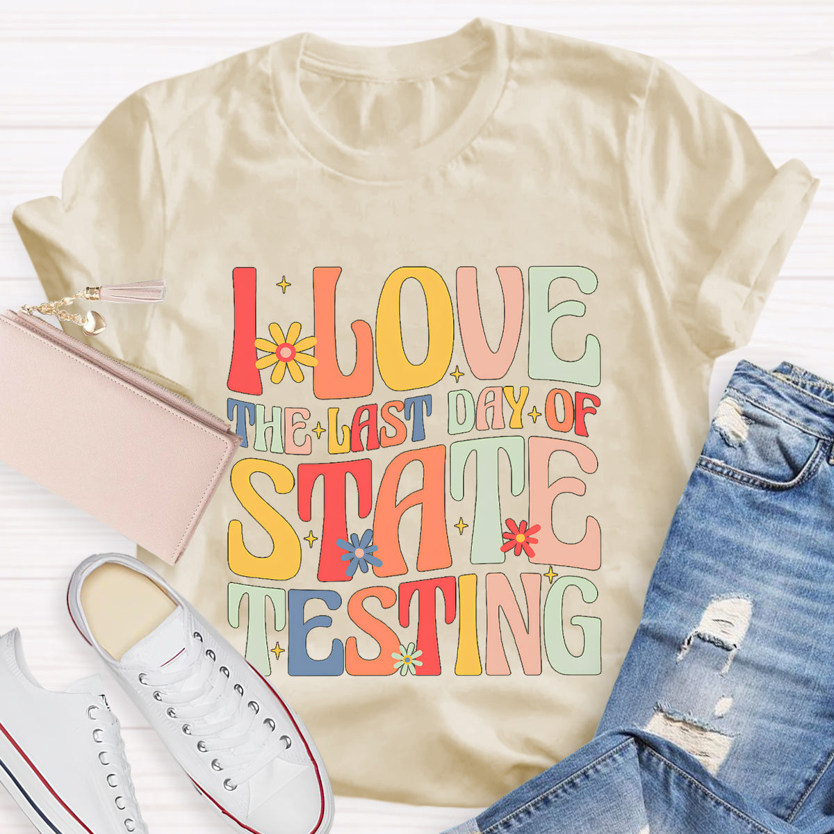 I Love The Last Day Of State Testing Teacher T-Shirt