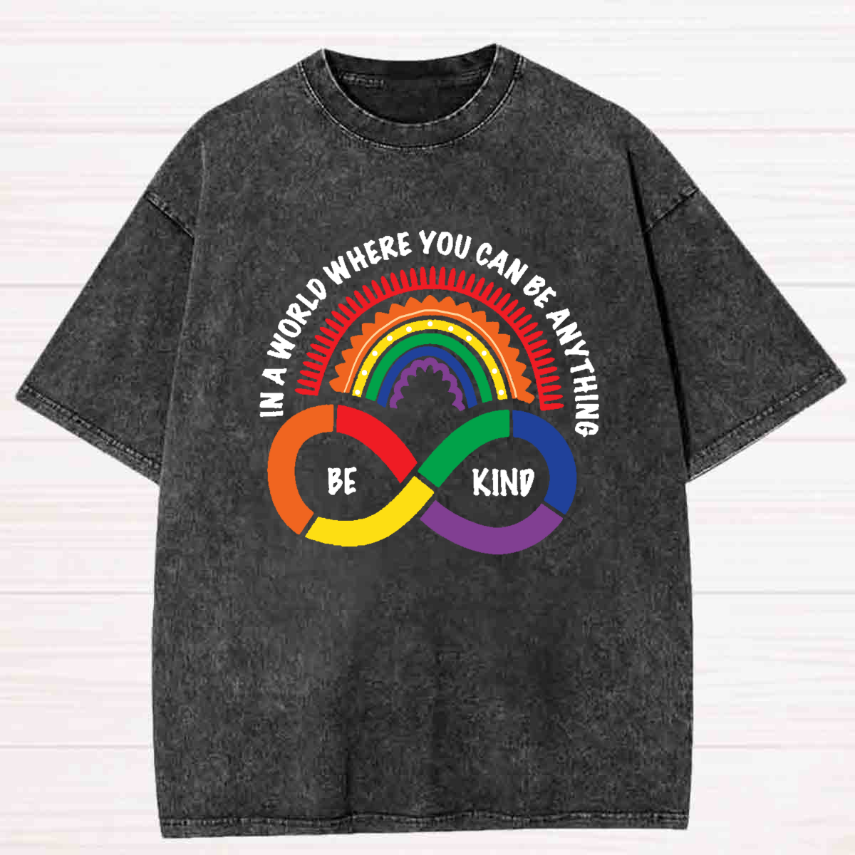 In A World Where You Can Be Anything Be Kind infinity symbol Washed T-shirt