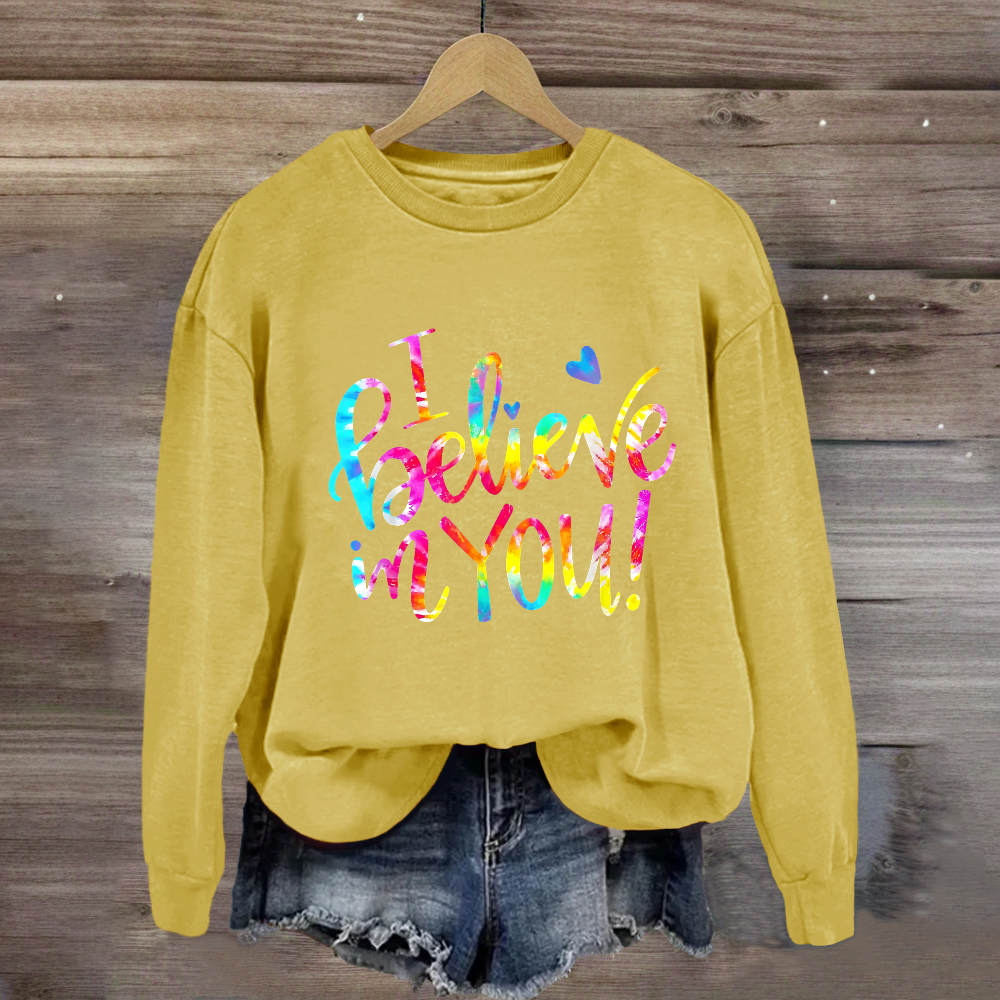 I Believe In You Sweatshirt