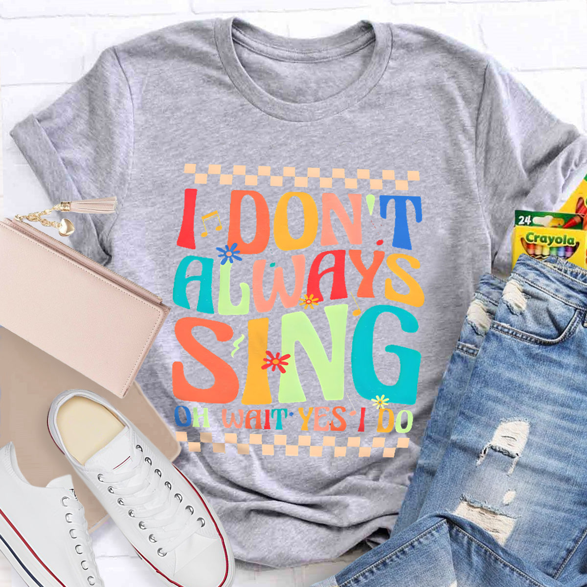 I Don't Always Sing On Wait Yes I Do Music Teacher T-Shirt