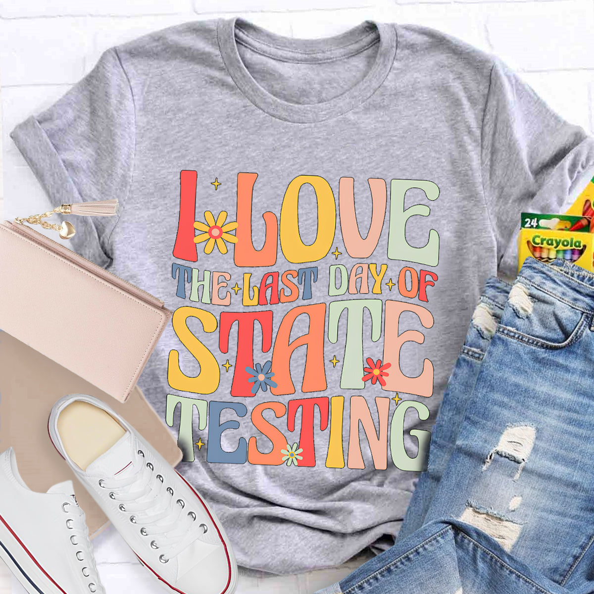 I Love The Last Day Of State Testing Teacher T-Shirt