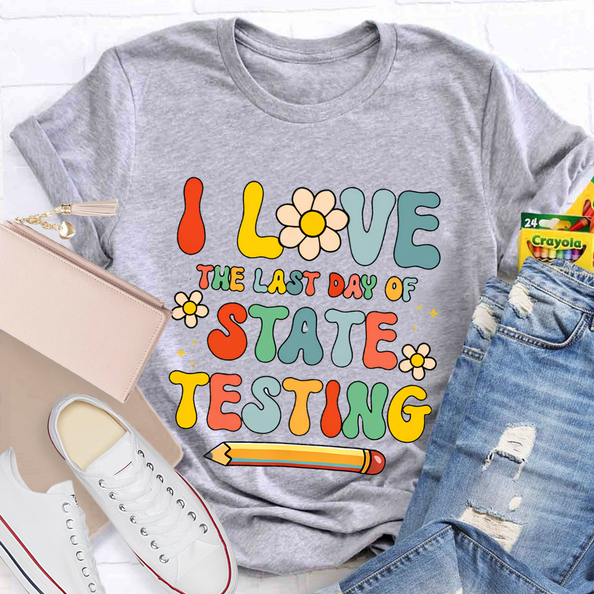 I Love The Last Day Of State Testing Teacher T-Shirt