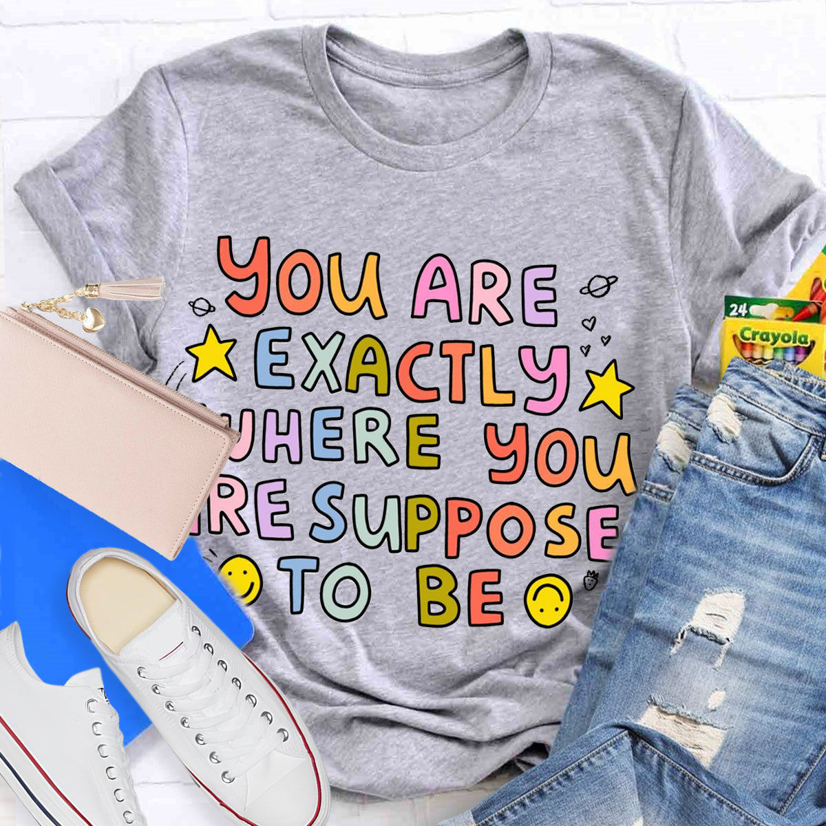 You Are Exactly Where You Are Supposed To Be T-Shirt