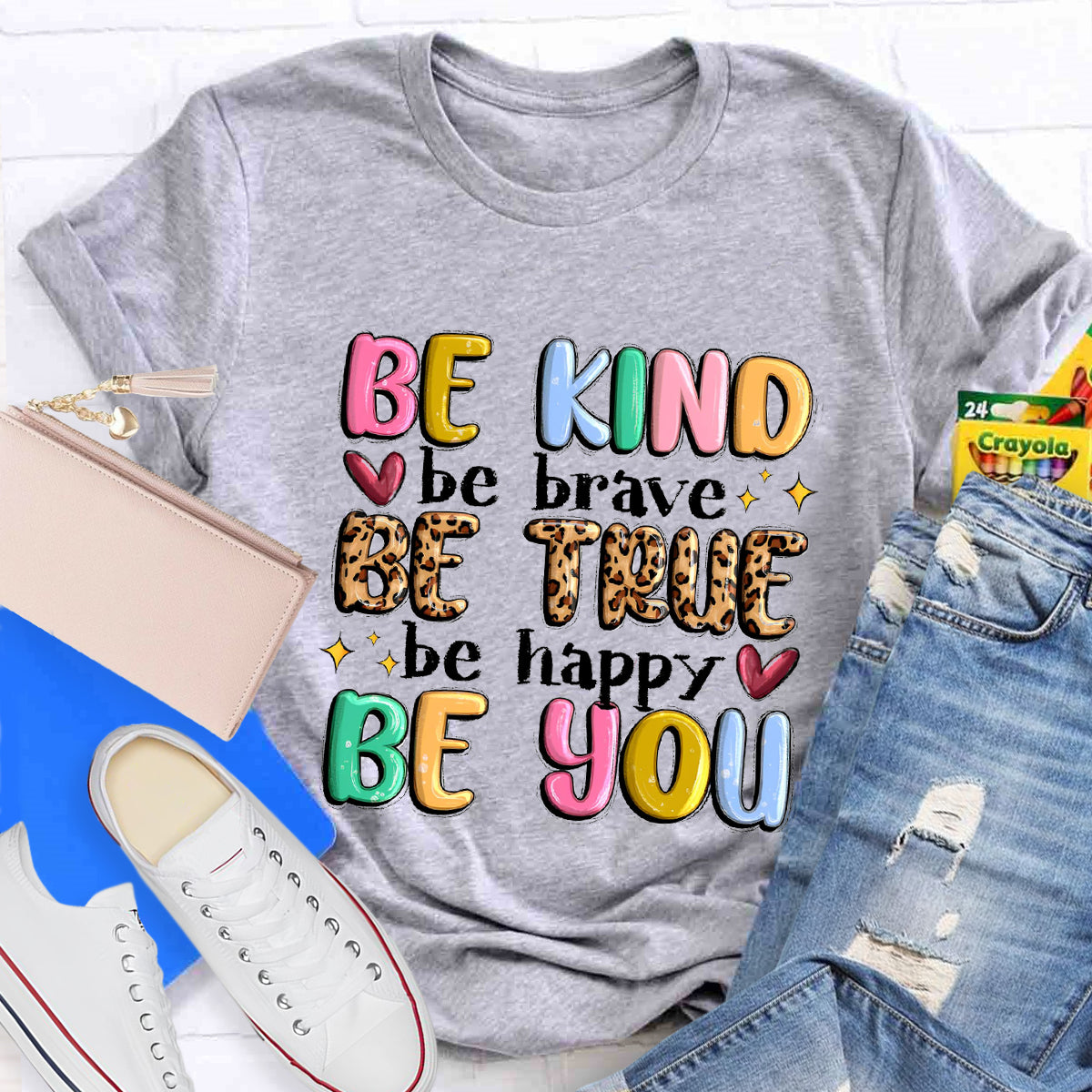 Be Kind Be Brave Be True Be Happy Be You T-Shirt