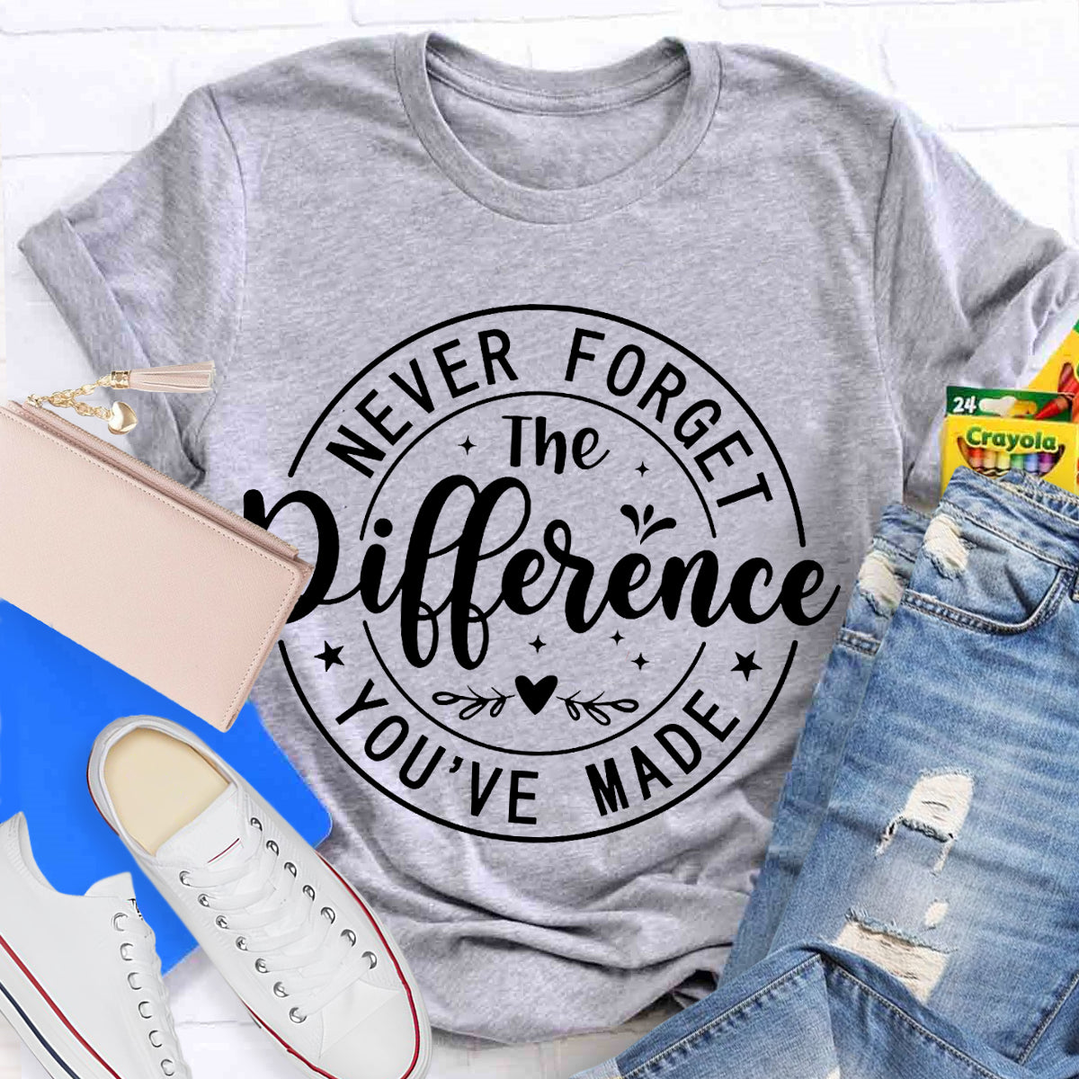 Never Forget The Difference You've Made T-Shirt