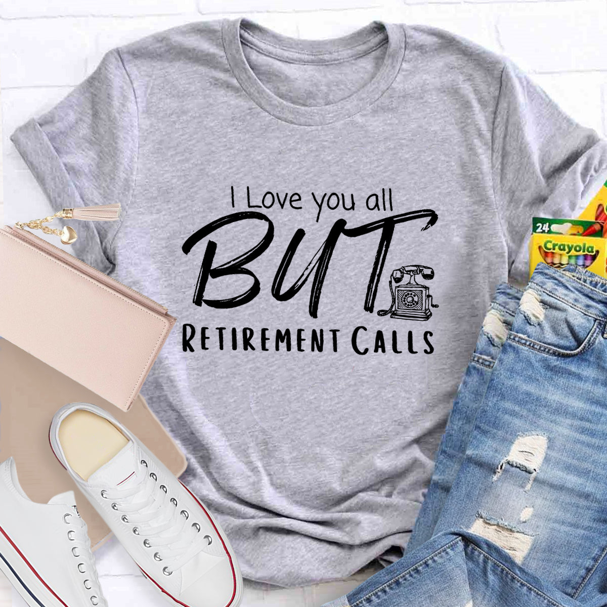 I Love You All But Retirement Calls Teacher T-Shirt