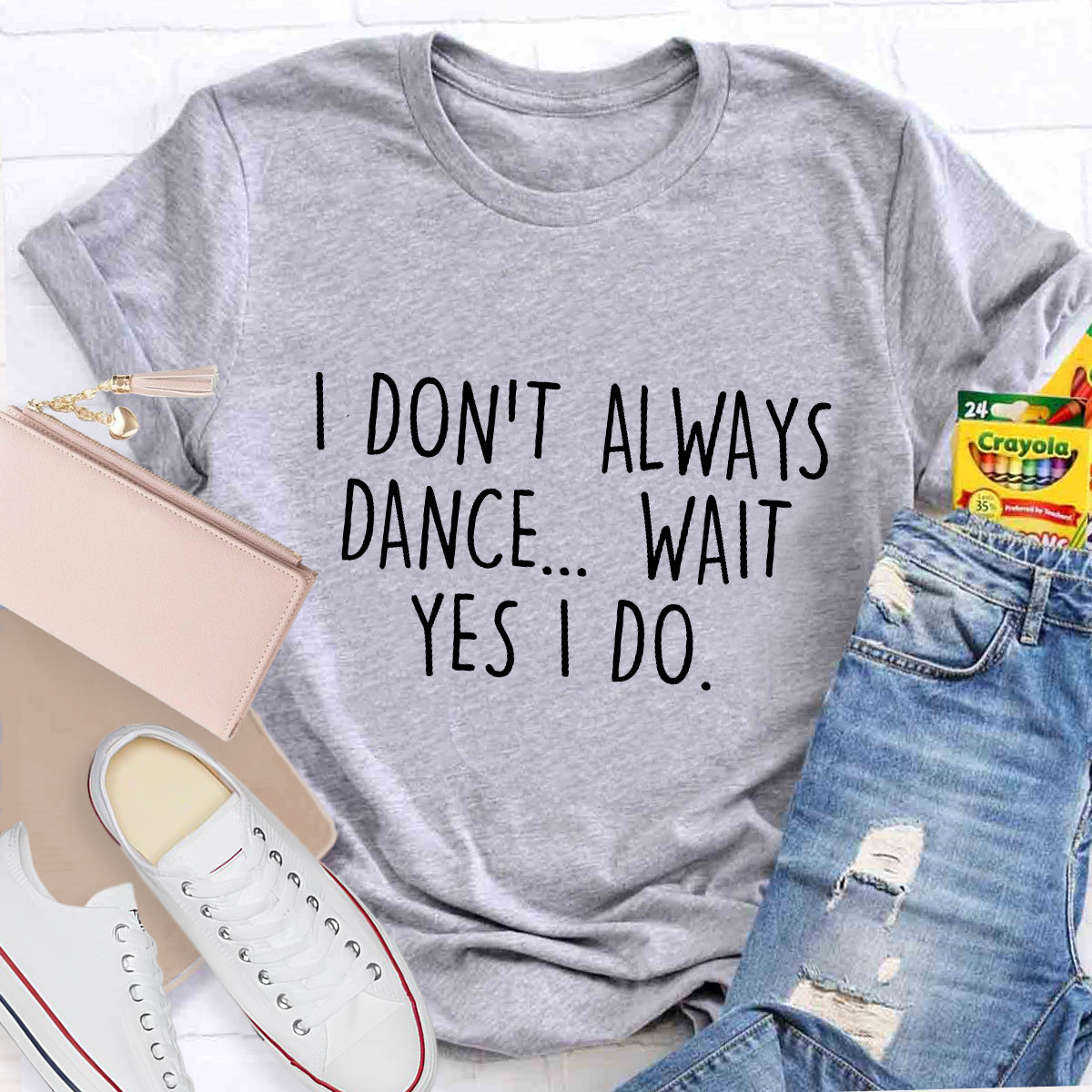 I Don’t Always Dance Wait Yes I Do Teacher T-Shirt