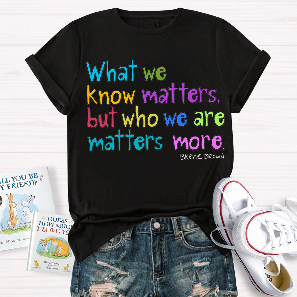 What We Know Matters But Who We Are Matters More Teacher T-Shirt