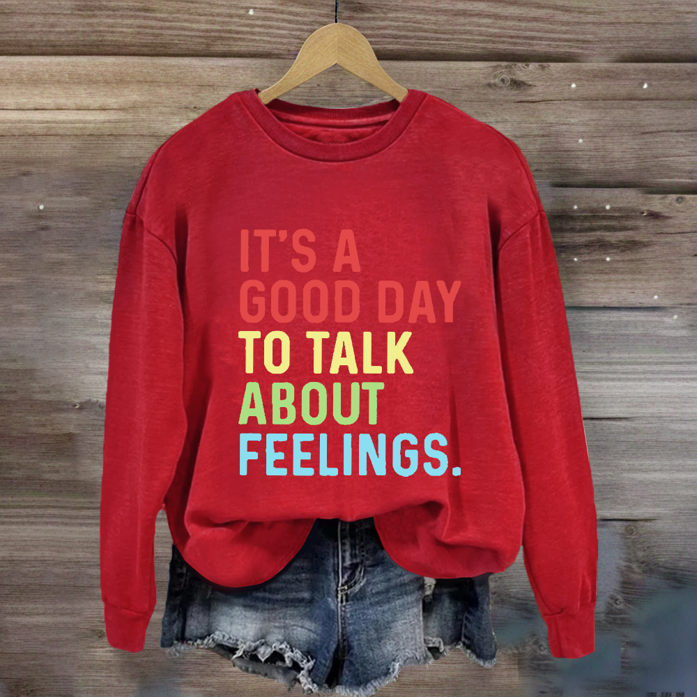 It's A Good Day To Talk About Feelings Sweatshirt