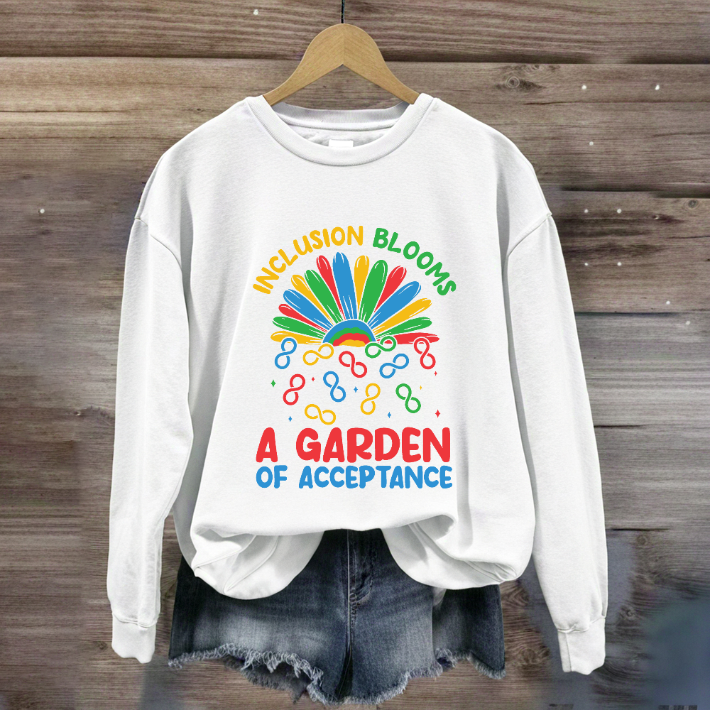 Inclusion Blooms A Garden Of Acceptance Sweatshirt