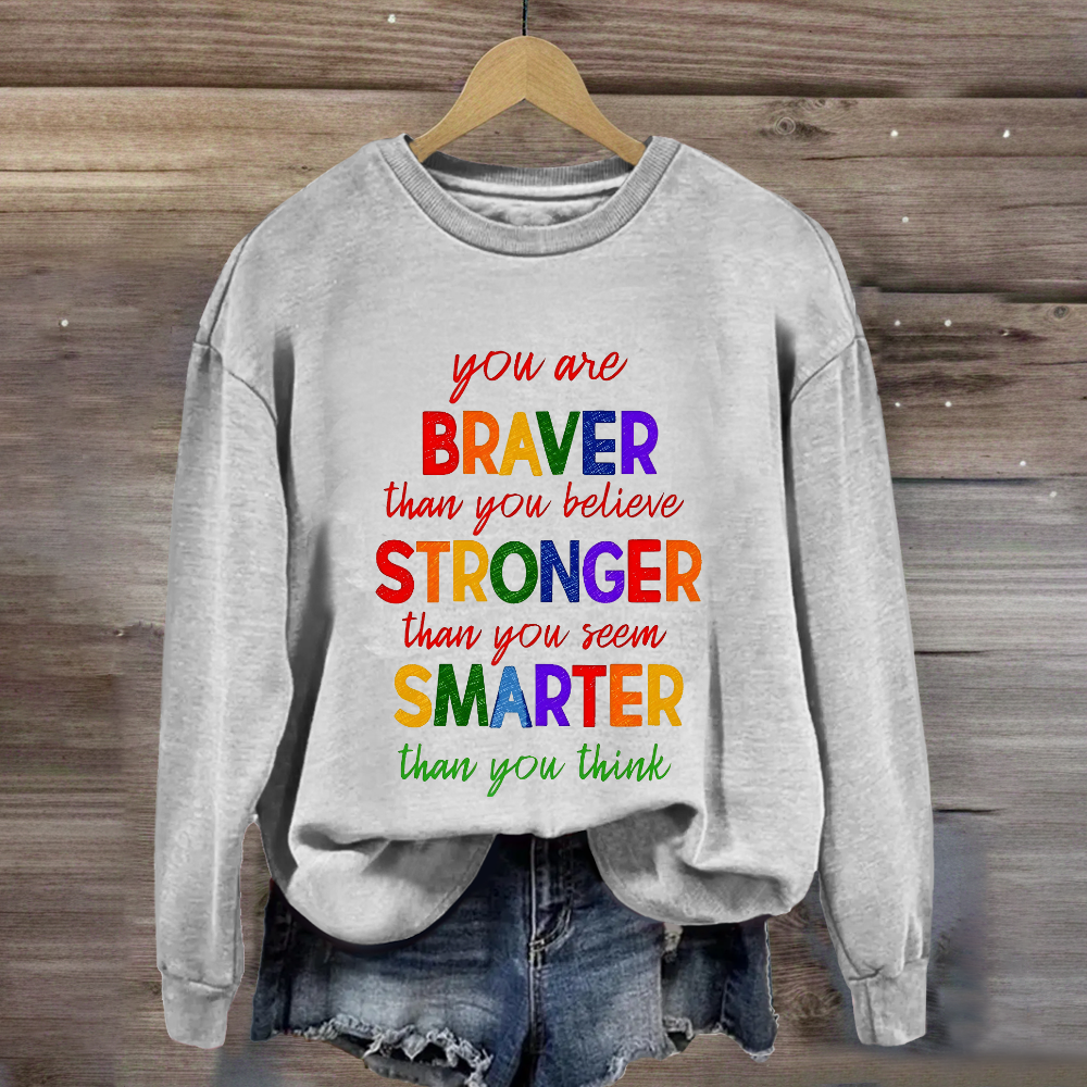 You Are Braver Than You Believe Sweatshirt