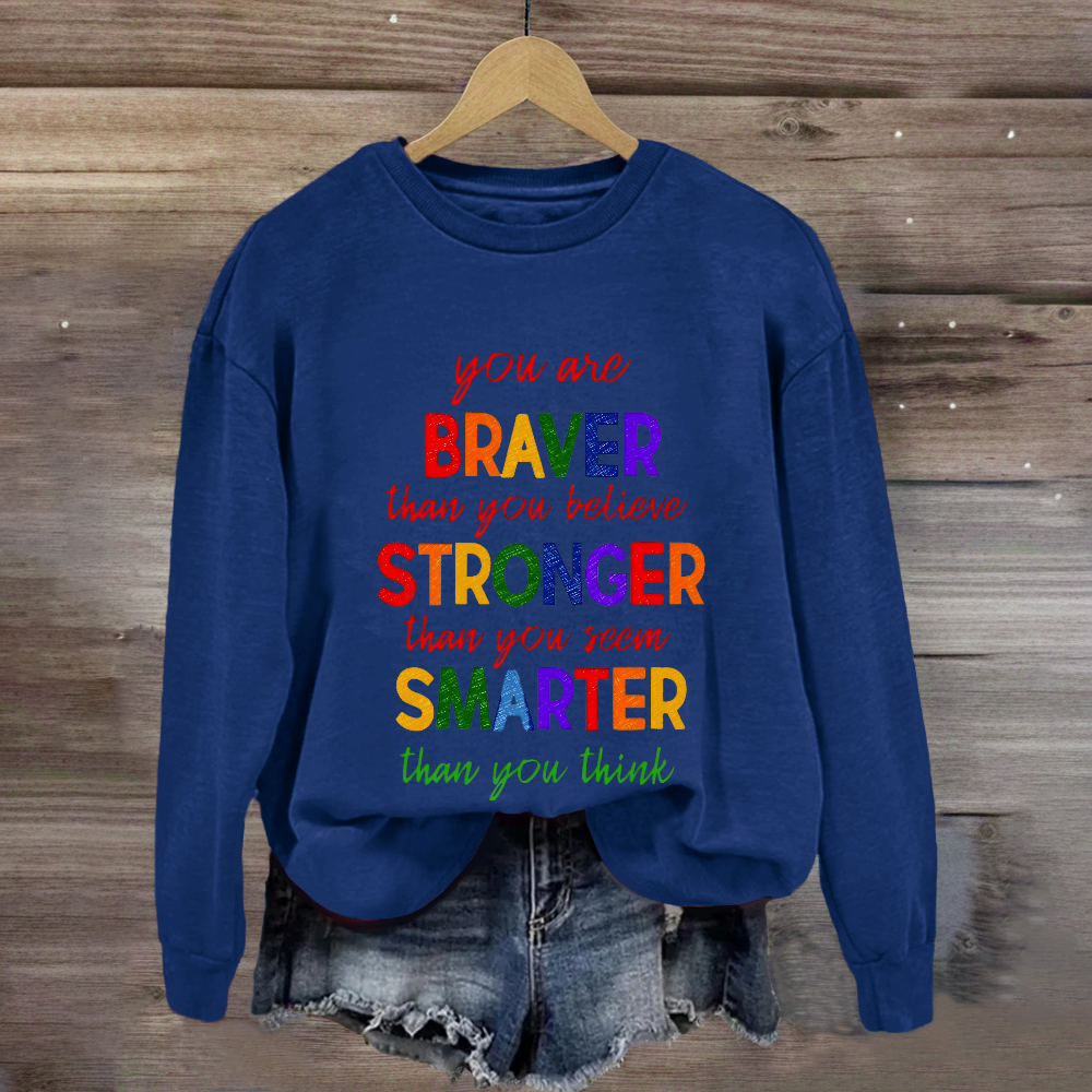You Are Braver Than You Believe Sweatshirt
