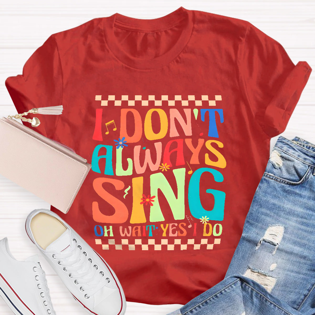 I Don't Always Sing On Wait Yes I Do Music Teacher T-Shirt