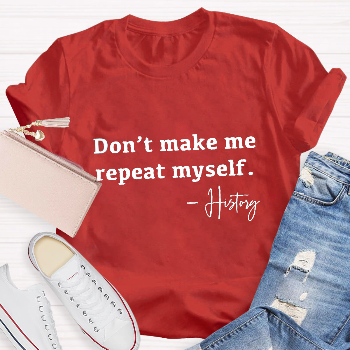 Don't Make Me Repeat Myself Teacher T-Shirt