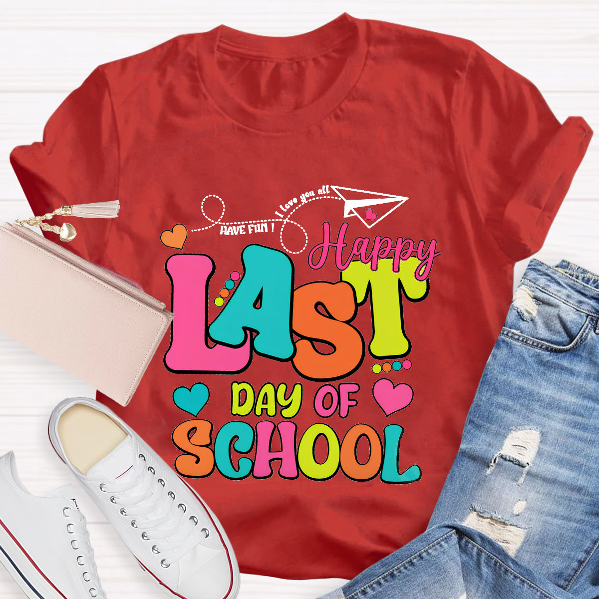 Have Fun Love You All Happy Last Day Of School Teacher T-Shirt