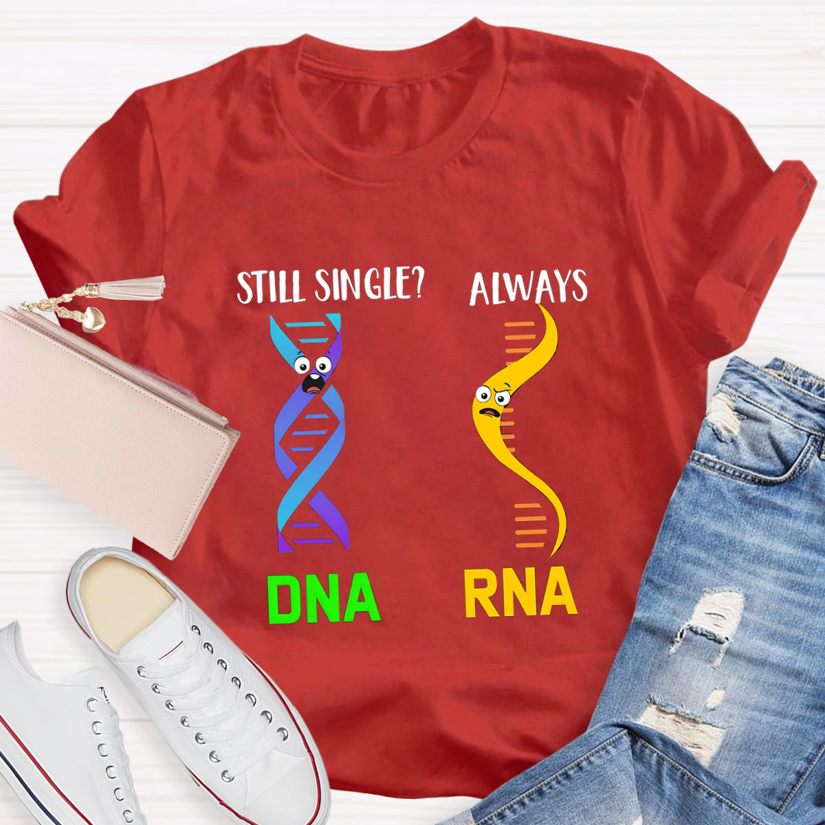 Still Single DNA Always RNA Science Teacher T-Shirt