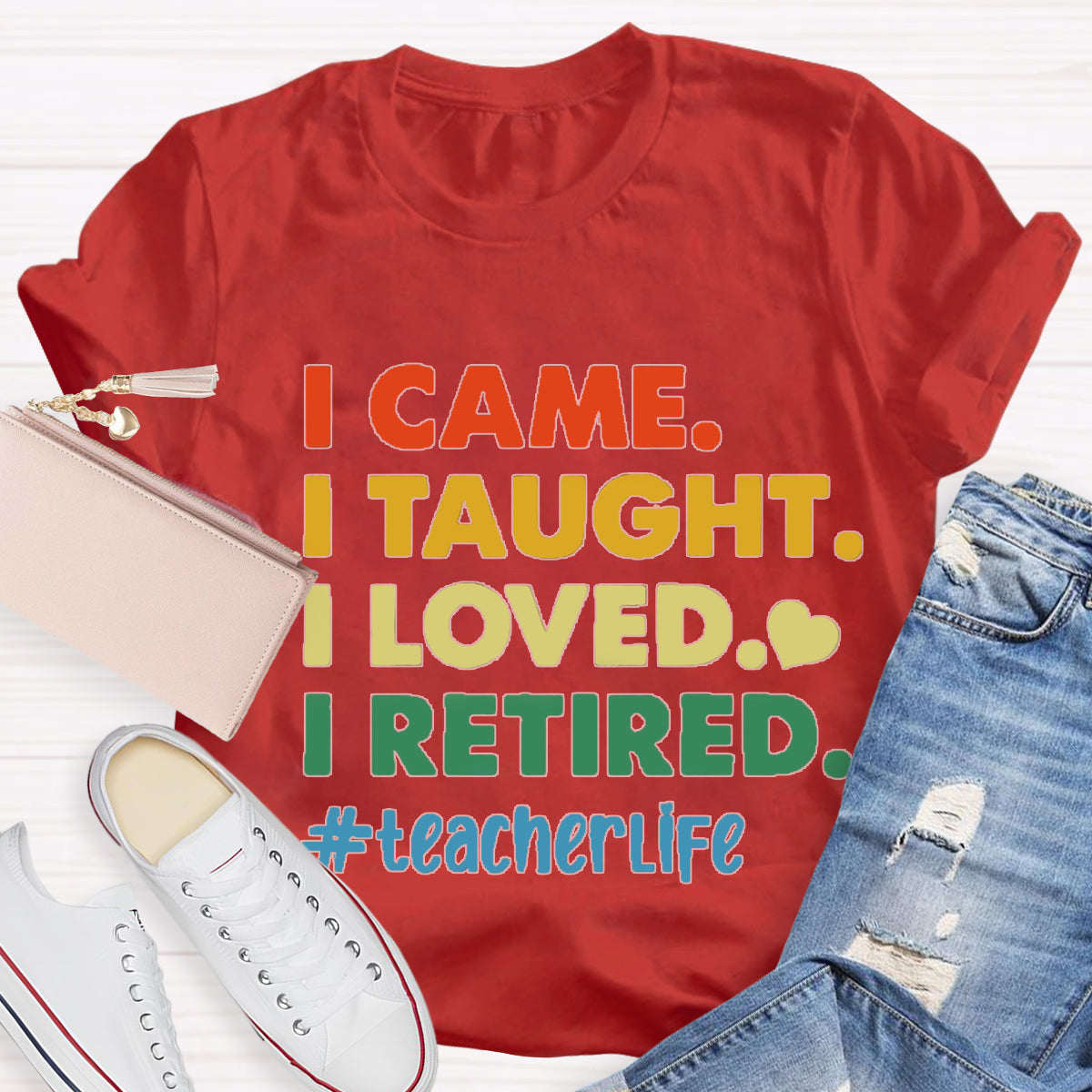 I Came I Thought I Loved I Retired Teacher Life T-Shirt