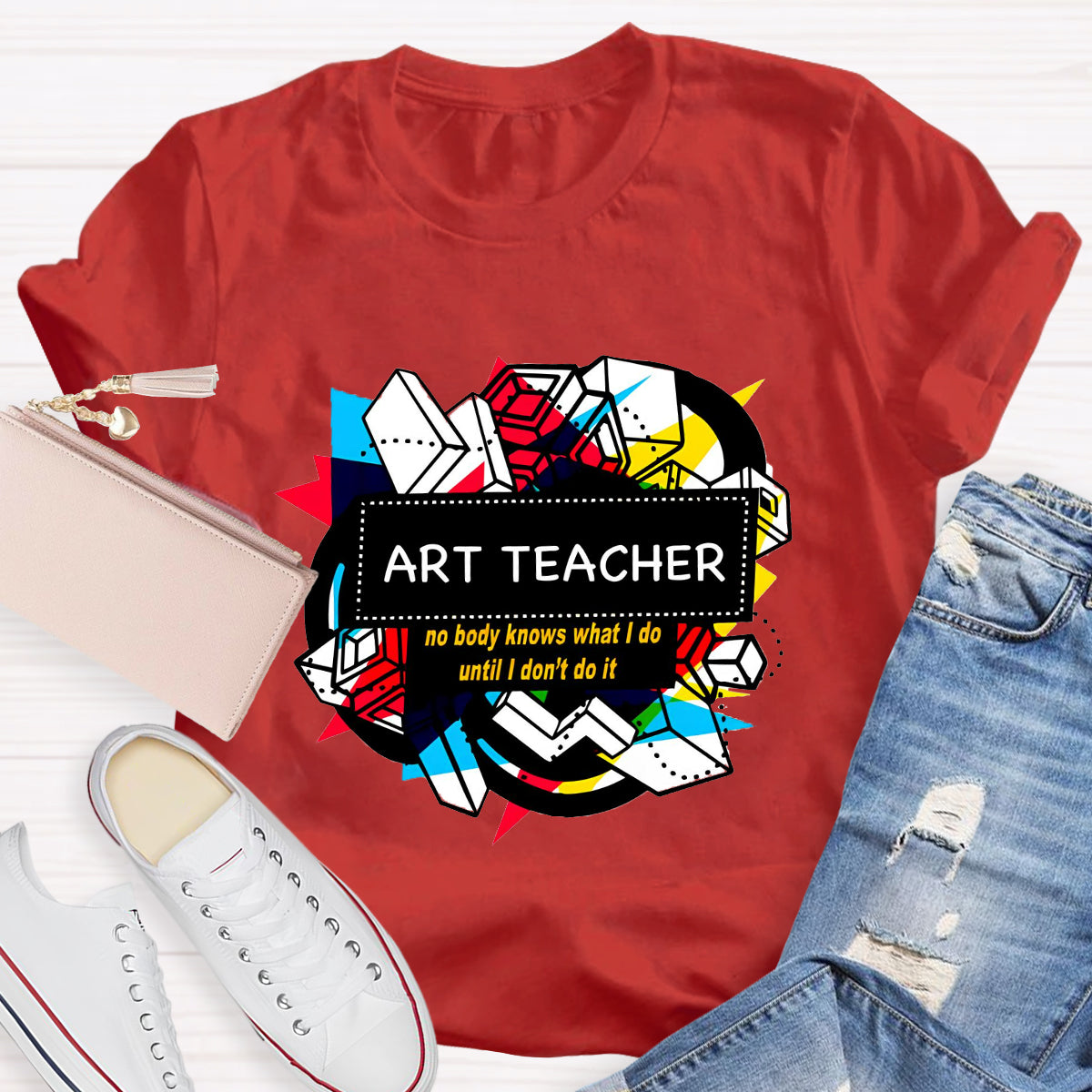 Art Teacher No Body Knows What I Do T-Shirt