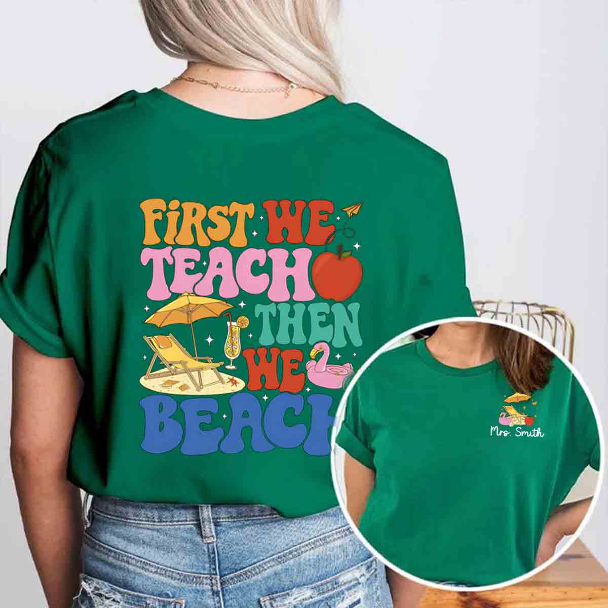 Personalized Name First We Teach Then We Beach Double Printed T-shirt