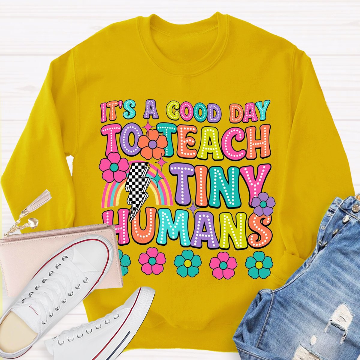 It's A Good Day To Teach Tiny Humans Teacher Sweatshirt