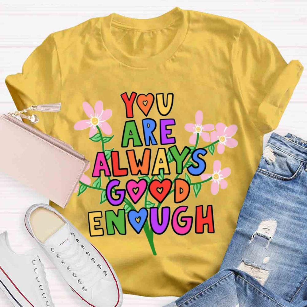 You Are Always Good Enough T-shirt