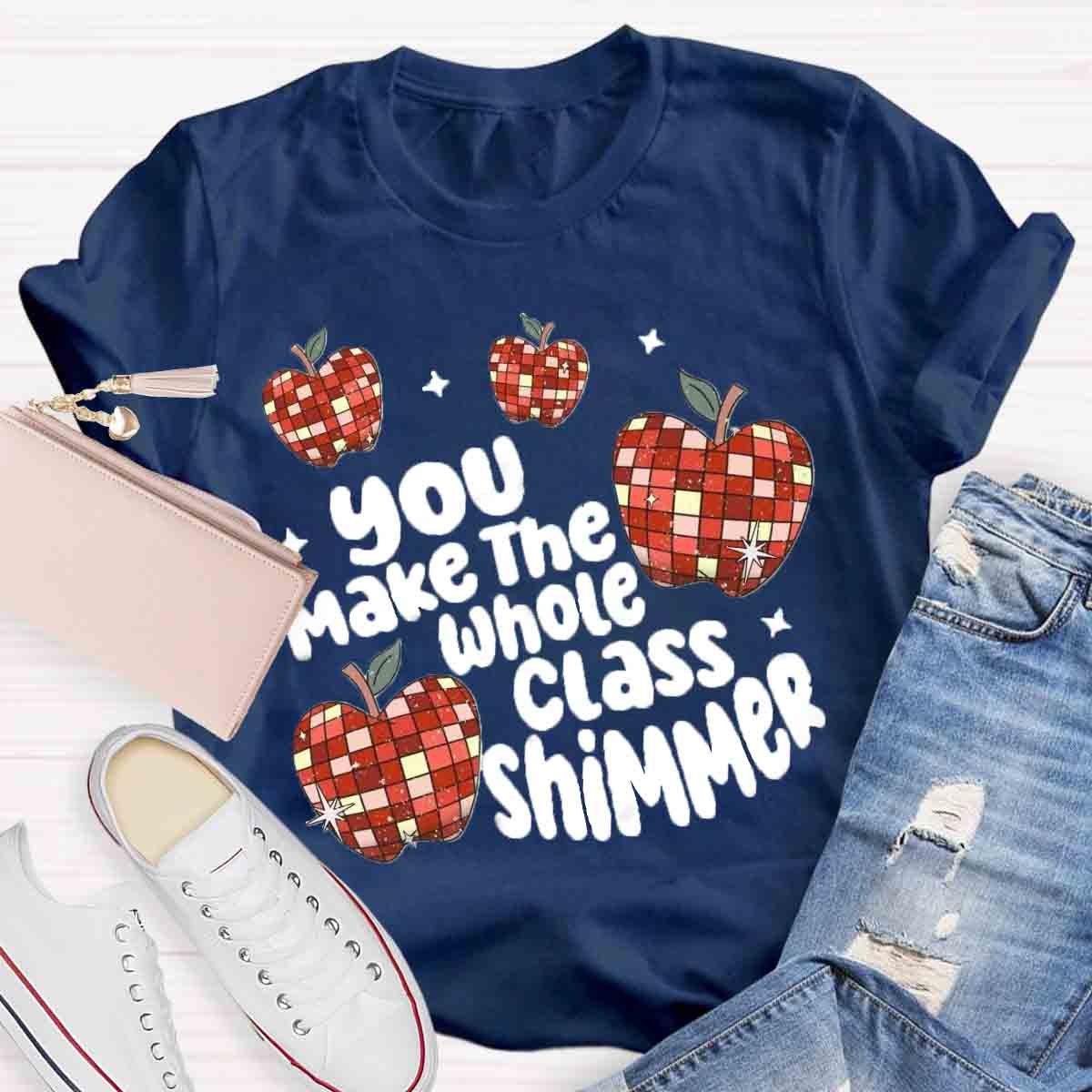 You Make The Whole Class Shimmer T-Shirt