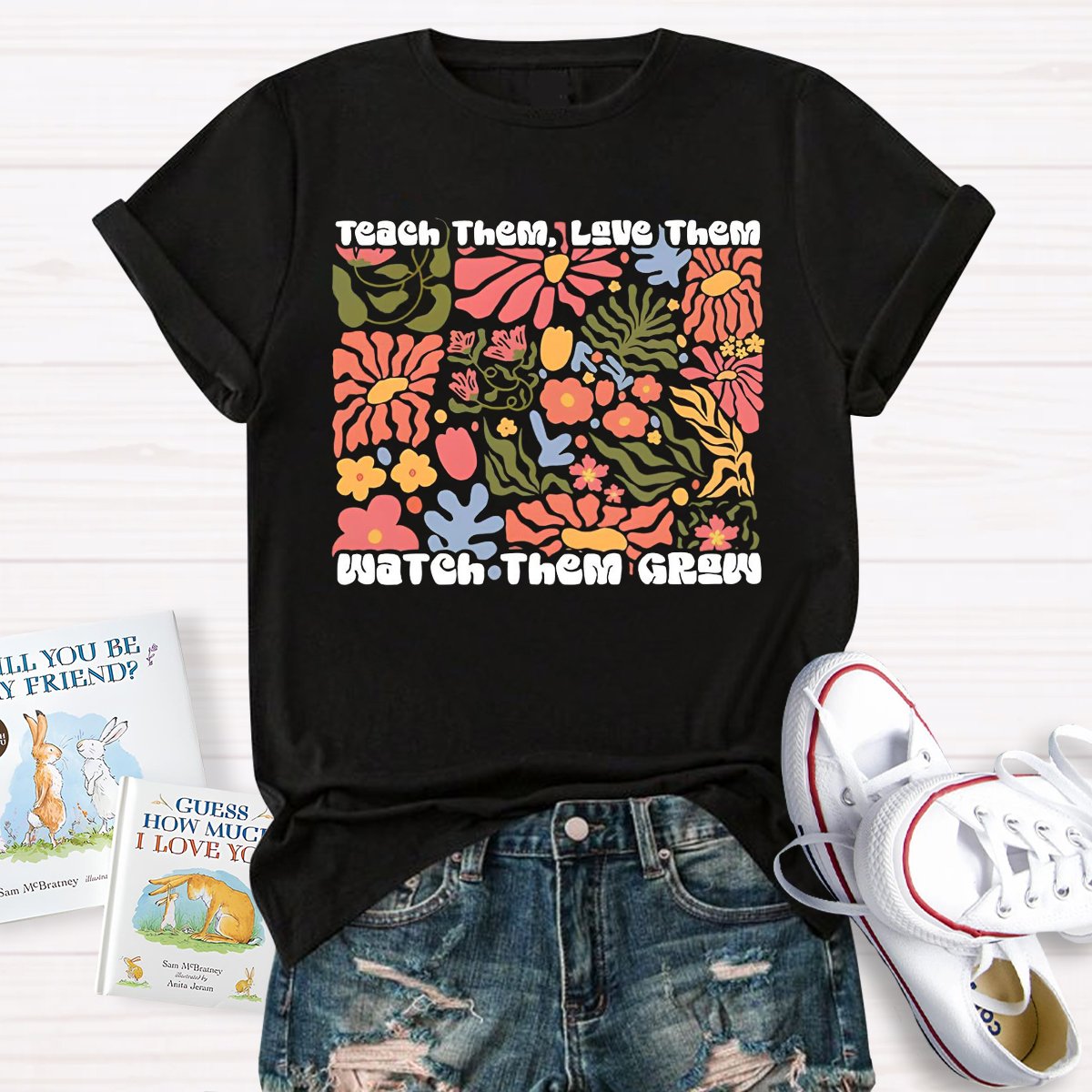 Teach Them Love Them Watch Them Grow Floral Shirt