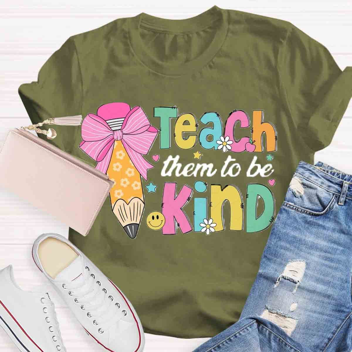 Teacher Them To Be Kind Shirt