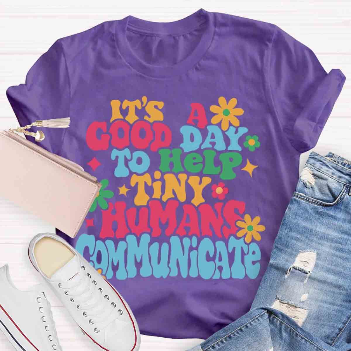 It's A Good Day To Help Tiny Humans Communicate Teacher T-Shirt