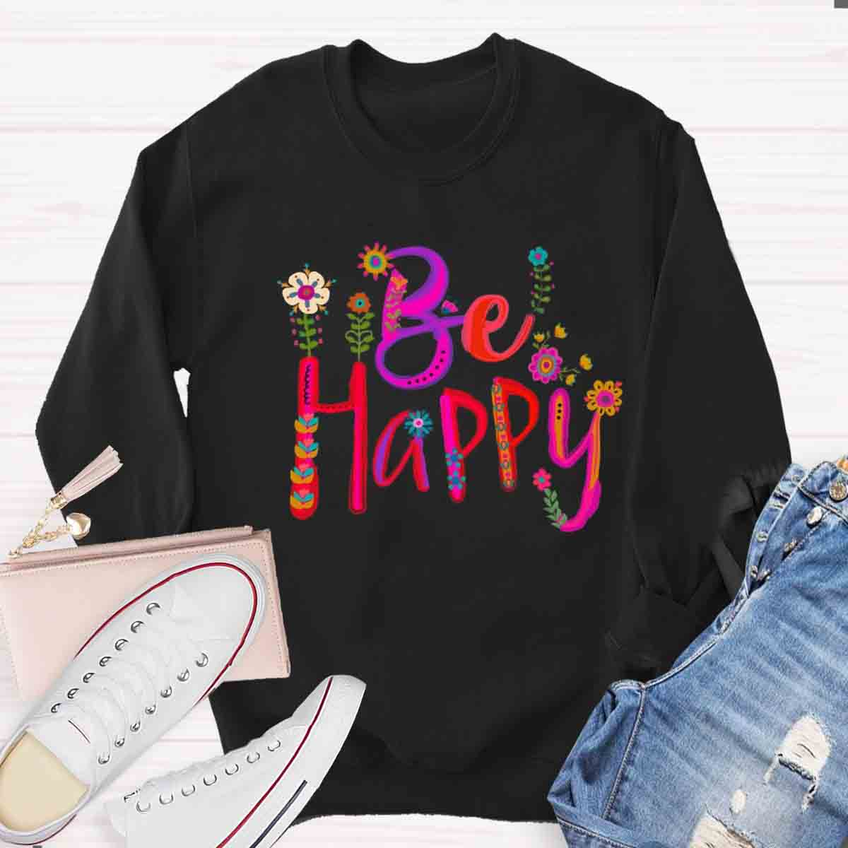 Be Happy Art Floral Sweatshirt