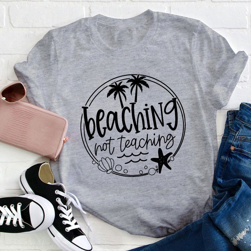 Summer Beaching Not Teaching Teacher T-Shirt