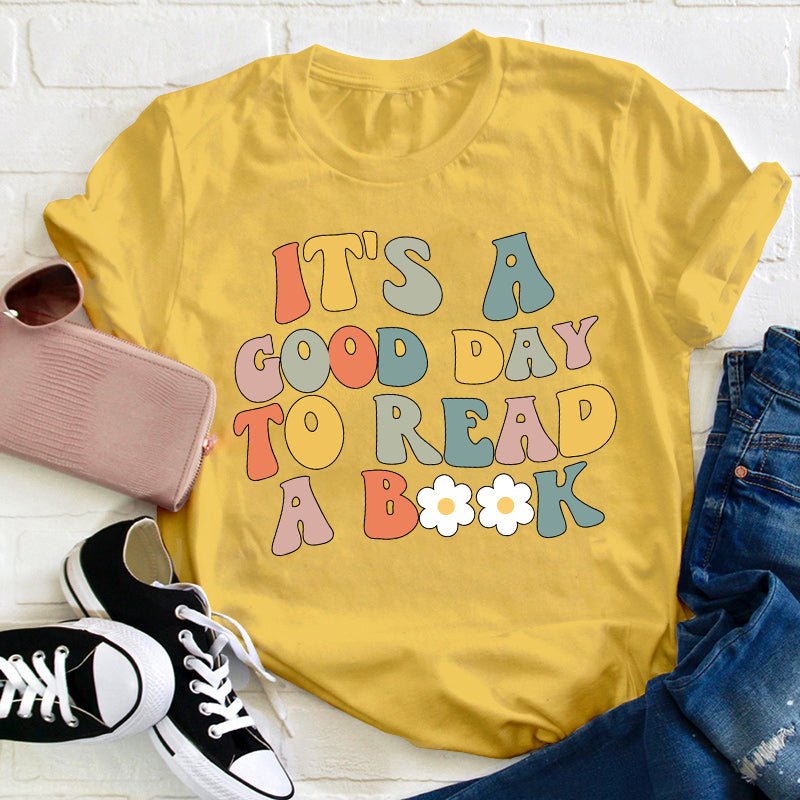 It's A Good Day To Read A Book Teacher T-Shirt