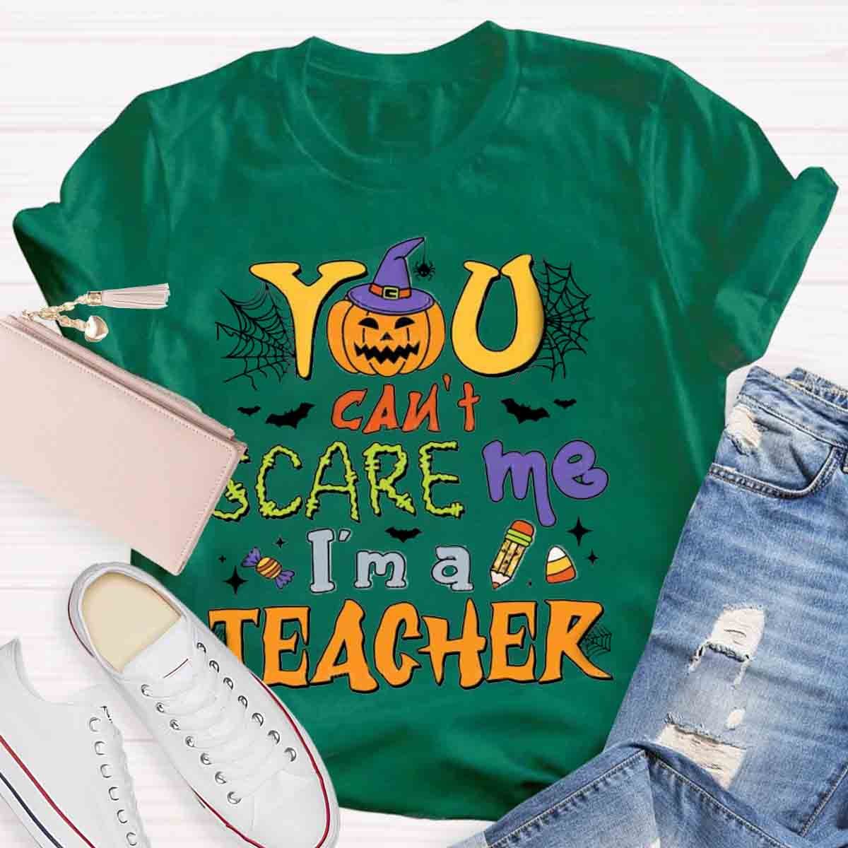 You Can't Scare Me I'm A Teacher Halloween Shirt