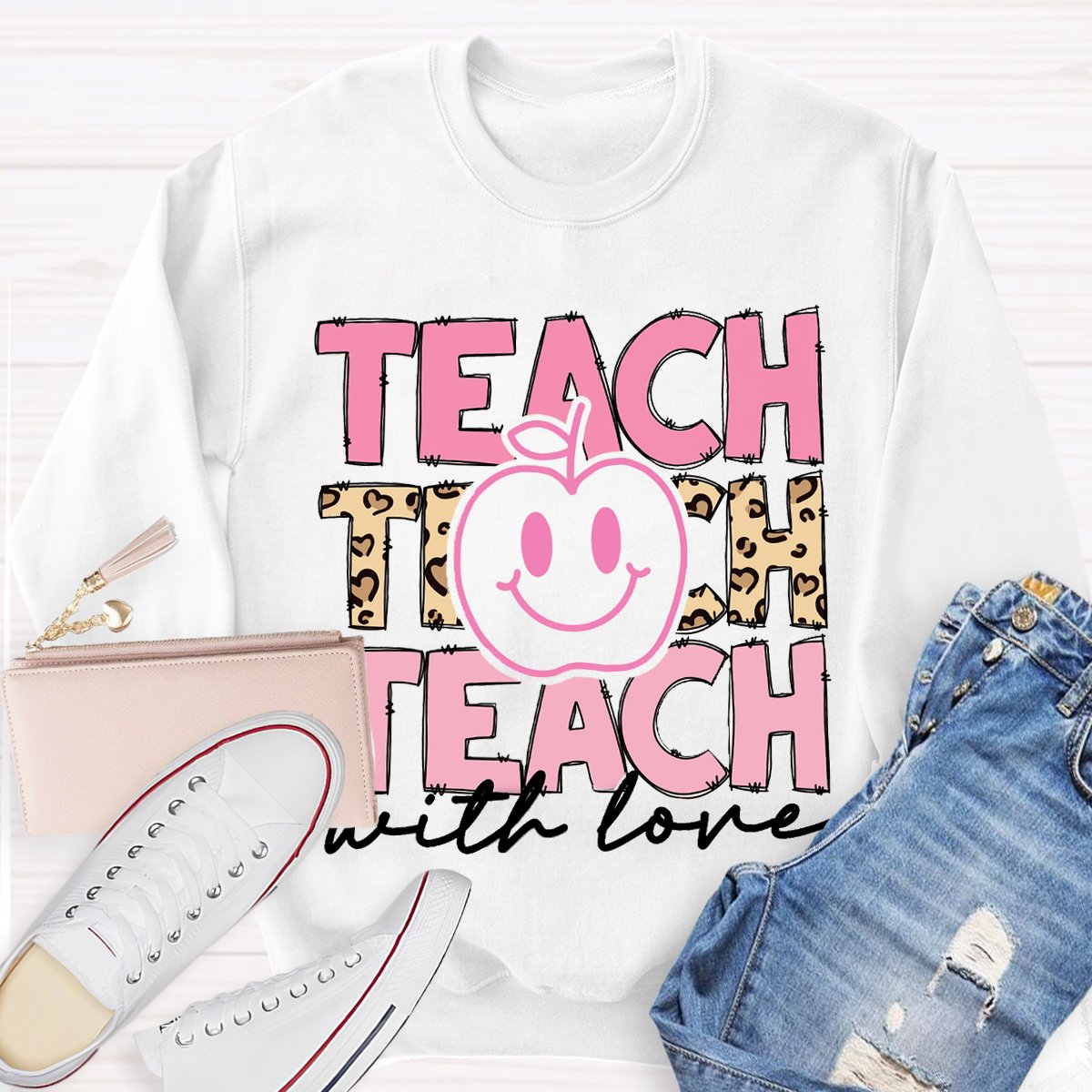 Teach With Love Teacher Motivational Sweatshirt