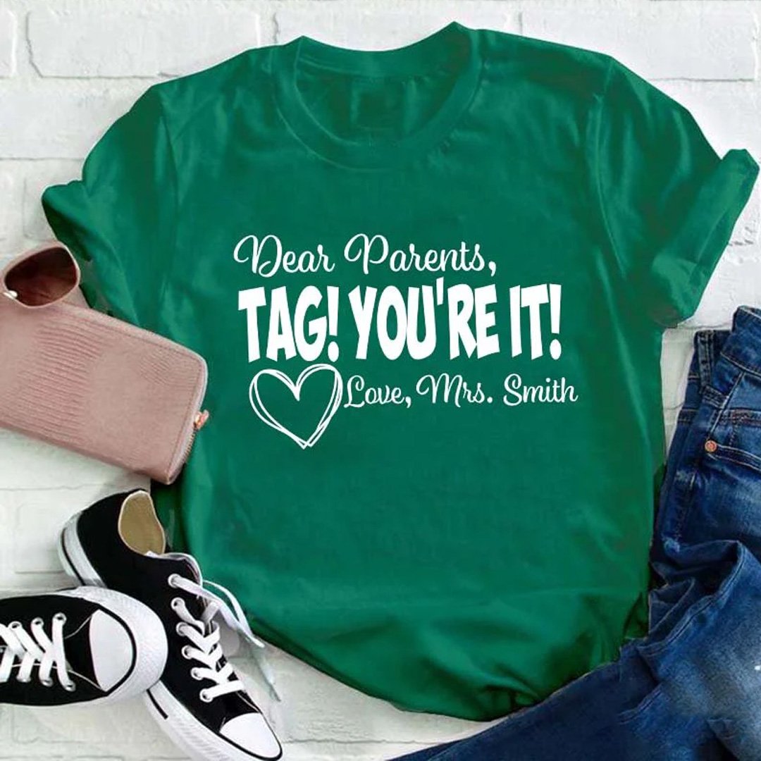 Personalized Dear Parents Tag You Are It Love Teacher T-Shirt