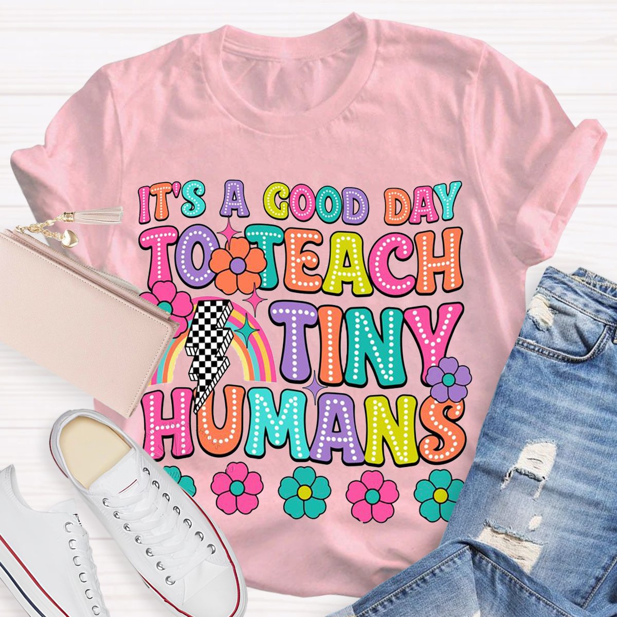 It's A Good Day To Teach Tiny Humans Teacher Shirt