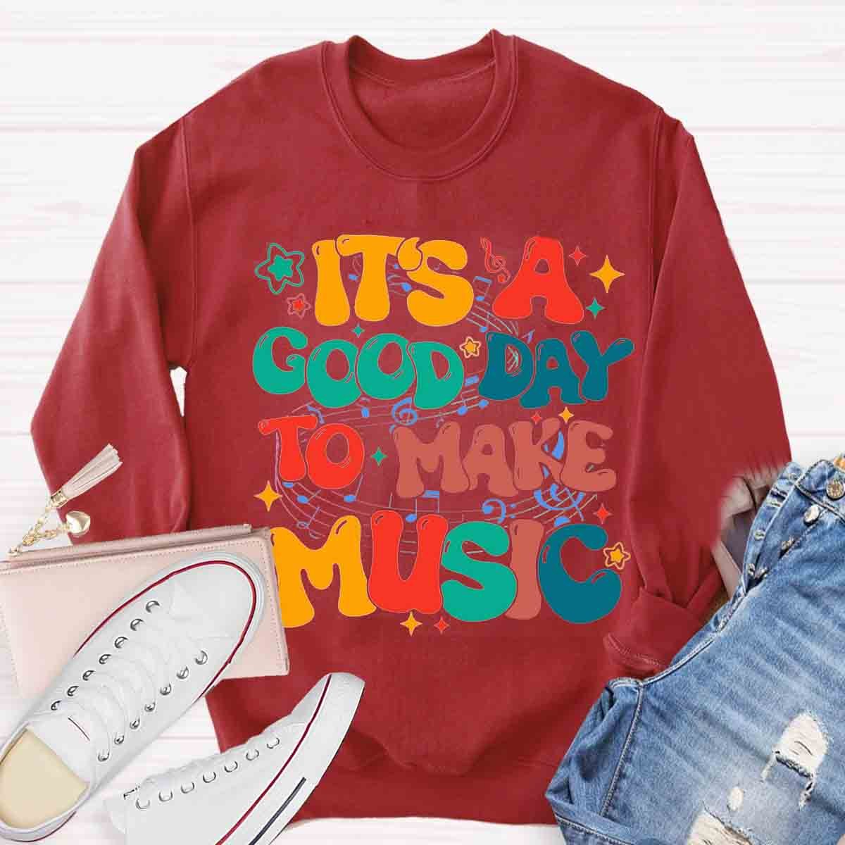 It's A Good Day To Make Music Teacher Sweatshirt