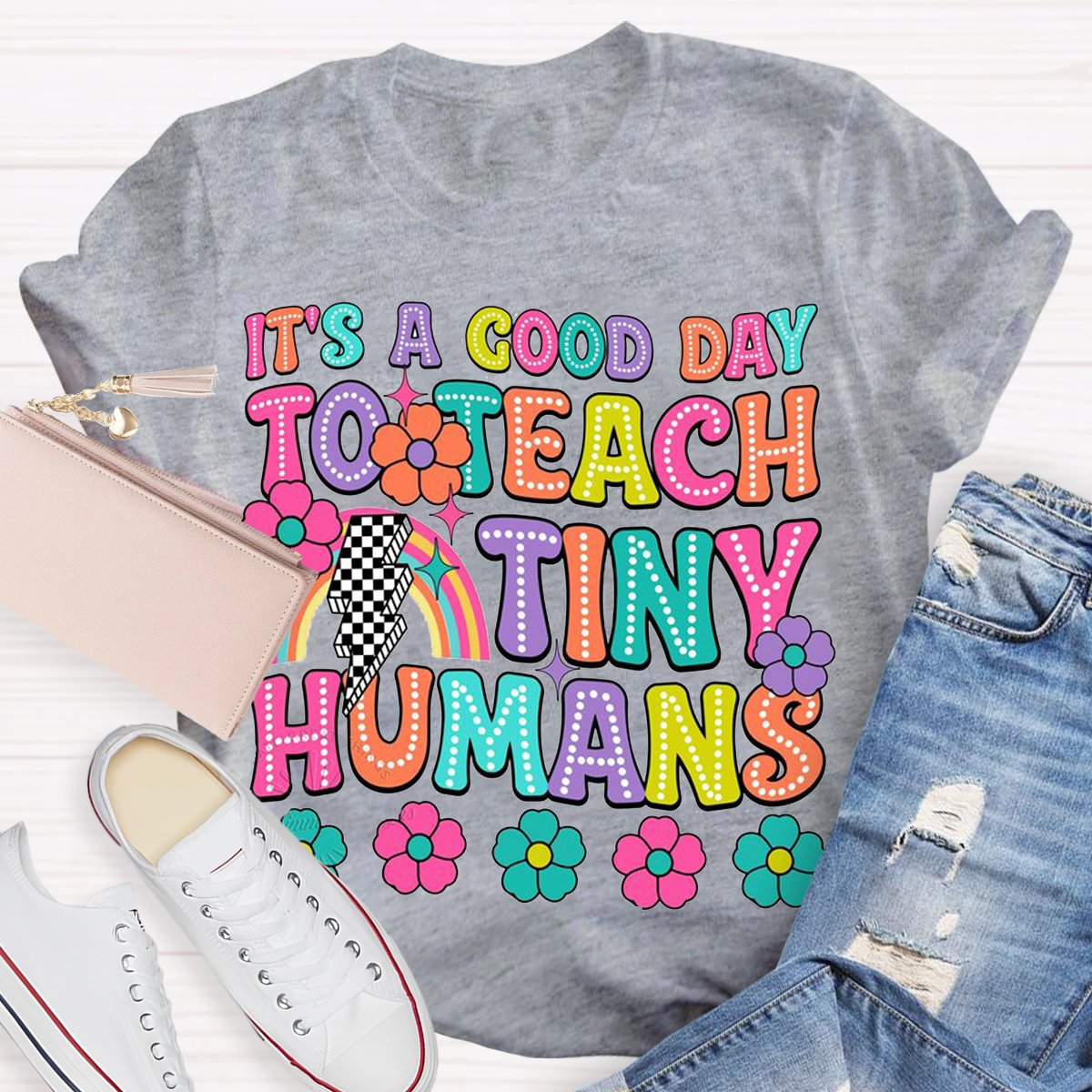 It's A Good Day To Teach Tiny Humans Teacher Shirt