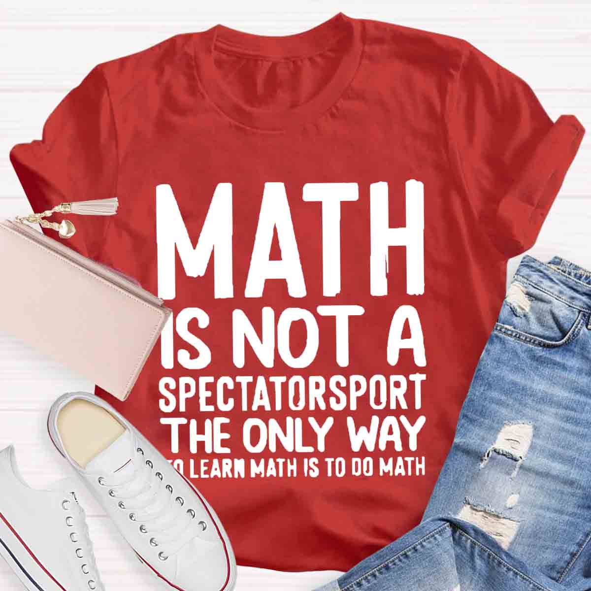 Math Is Not A Spectatorsport The Only Way To Learn Math Is To Do Math T-Shirt