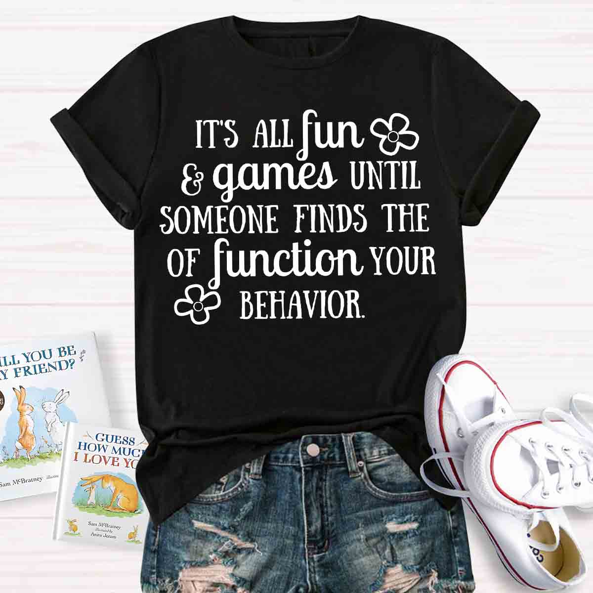 It'S All Fun And Games Until Someone Figures Out The Function Of Your Behavior T-shirt