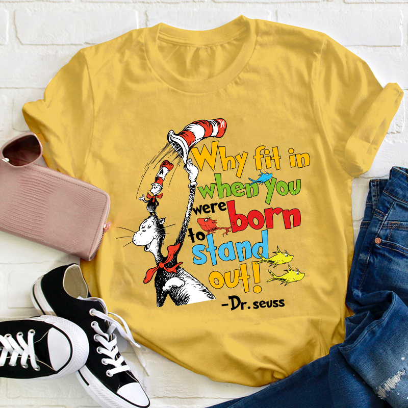 Why Fit In When You Were Born To Stand Out Teacher T-Shirt