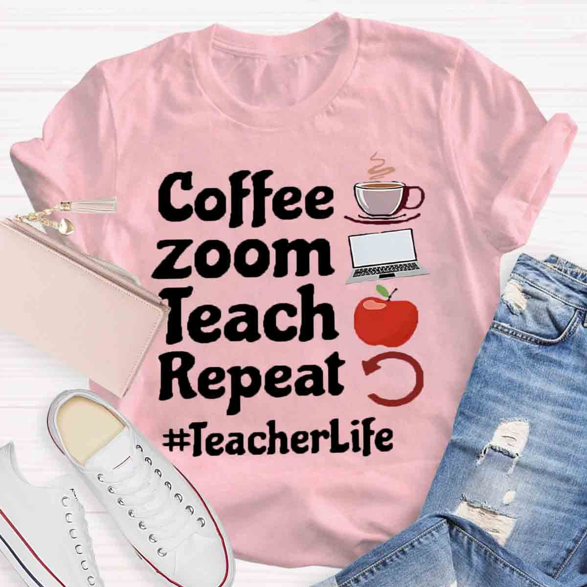 Coffee Zoom Teach Repeat Teacherlife T-Shirt